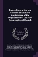 Proceedings at the one hundred and fiftieth anniversary of the organization of the First Congregational church 1378022831 Book Cover