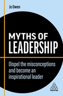Myths of Leadership: Dispel the Misconceptions and Become an Inspirational Leader 1398608270 Book Cover