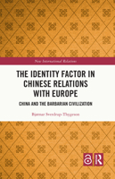 The Identity Issue in Chinese Relations with Europe: China and the Barbarian Civilization 1032444037 Book Cover