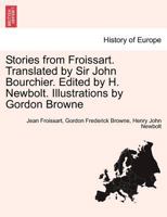 Stories from Froissart. Translated by Sir John Bourchier. Edited by H. Newbolt. Illustrations by Gordon Browne 1241429154 Book Cover