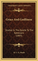 Grace And Godliness: Studies In The Epistle To The Ephesians 1505973759 Book Cover