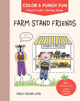 Farm Stand Friends: Paper Craft Coloring Book (Color & Punch Fun, 5) 0764373803 Book Cover
