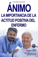 ÁNIMO: LA IMPORTANCIA DE LA ACTITUD POSITIVA DEL ENFERMO (Indalo Codex) (Spanish Edition) B08KQP1QQN Book Cover