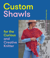 Custom Shawls for the Curious and Creative Knitter 141974397X Book Cover