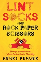 Lint, Socks and Rock Paper Scissors: Strange Competitions: Where Passion Meets Absurdity B0DTLHWFGY Book Cover