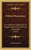 Political Romanism: An Organized Opposition To Progress Destructive Of Free Institutions 1167015320 Book Cover