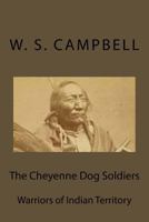 The Cheyenne Dog Soldiers: Warriors of Indian Territory 1530942594 Book Cover