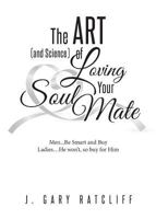 The Art (and Science) of Loving Your Soulmate: Men...Read This Book, Women...If He Won't, Buy It for Him! 168289813X Book Cover