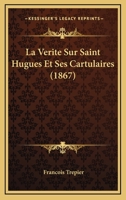 La Verite Sur Saint Hugues Et Ses Cartulaires (1867) 1147555559 Book Cover