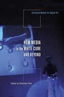New Media in the White Cube and Beyond: Curatorial Models for Digital Art 0520255976 Book Cover