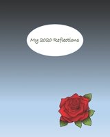 MY 2020 REFLECTIONS: PLANNER WEEKLY AND MONTHLY CALENDAR + ORGANIZER TO GATHER INSPIRING THOUGHTS FROM EACH DAY 1672873967 Book Cover