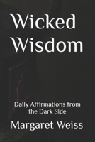 Wicked Wisdom: Daily Affirmations from the Dark Side B0G6D4QYBT Book Cover