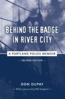 Behind the Badge in River City: A Portland Police Memoir 0692709770 Book Cover