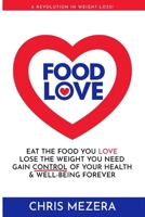 Food Love: Eat the Food You Love, Lose the Weight You Need, Gain Control of Your Health and Well-Being Forever! B0DZP57GLK Book Cover