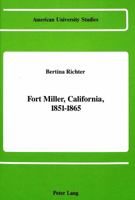 Fort Miller, California, 1851-1865 (American University Studies Series Xxi : Regional Studies, Vol 2) 0820407038 Book Cover