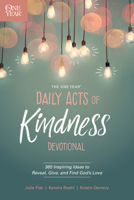The One Year Daily Acts of Kindness Devotional: 365 Inspiring Ideas to Reveal, Give, and Find God's Love 1496421612 Book Cover