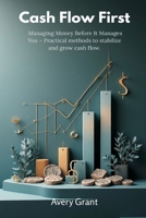 Cash Flow First: Managing Money Before It Manages You - Practical methods to stabilize and grow cash flow. 9374121743 Book Cover