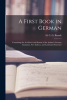 A first book in German: containing the accidence and syntax of the author's German grammar, new indices, and Lodeman's exercises 9353929954 Book Cover