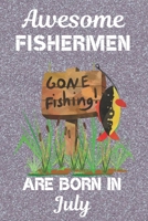 Awesome Fishermen Are Born In July: This Fishing Log Book has an eye catching cover, is 6x9in size with 120 pages that are set out to log all the details of your day. Great for Birthdays & Christmas.  170329193X Book Cover