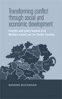 Transforming Conflict Through Social and Economic Development: Practice and Policy Lessons from Northern Ireland and the Border Counties 0719088232 Book Cover