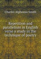 Repetition and Parallelism in English Verse; A Study in the Technique of Poetry 1017974411 Book Cover