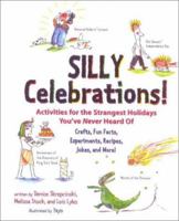 Silly Celebrations!: Activities For The Strangest Holidays You've Never Heard Of 0613121082 Book Cover