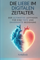DIE LIEBE IM DIGITALEN ZEITALTER: Der ultimative Leitfaden für eine tiefe und dauerhafte Beziehung (German Edition) B0FJF1CMVD Book Cover