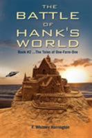 The Battle of Hank's World; Book #2 ...the Tales of One-Farm-One 1432758322 Book Cover