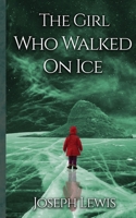 The Girl Who Walked On Ice 1917885970 Book Cover