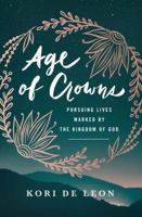 Age of Crowns: Pursuing Lives Marked by the Kingdom of God 0802416853 Book Cover