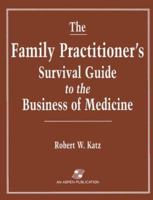 The Family Practitioner's Survival Guide to the Business of Medicine 0834211521 Book Cover