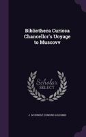 Bibliotheca Curiosa Chancellor's Uoyage to Muscovv 1356551661 Book Cover