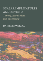 Scalar Implicatures and Beyond: Theory, Acquisition, and Processing 1804416657 Book Cover