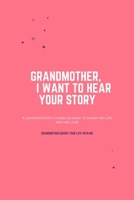 Grandmother, I Want to Hear Your Story: A Father’s Guided Gratitude journal To Share His Life & His Love: Grandmother, I Want to Hear Your Story: A ... journal To Share His Life & His Love 1672271185 Book Cover