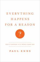 Everything Happens for a Reason?: God's Purposes in a World Gone Bad 0802405983 Book Cover
