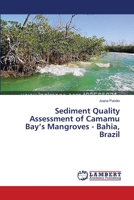Sediment Quality Assessment of Camamu Bay’s Mangroves - Bahia, Brazil 3659565393 Book Cover