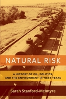 Natural Risk : A History of Oil, Politics, and the Environment in West Texas 0231197373 Book Cover