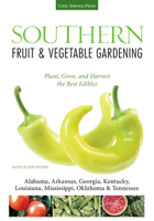 Southern Fruit Vegetable Gardening: Plant, Grow, and Harvest the Best Edibles - Alabama, Arkansas, Georgia, Kentucky, Louisiana, Mississippi, Oklahoma Tennessee 1591865654 Book Cover