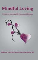 Mindful Loving: A Guide to Loving with Passion and Purpose 198222651X Book Cover