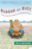 Buddha or Bust: In Search of Truth, Meaning, Happiness, and the Man Who Found Them All 1400082188 Book Cover