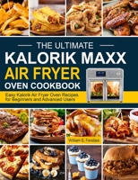 The Ultimate Kalorik Maxx Air Fryer Oven Cookbook: Easy Kalorik Air Fryer Oven Recipes for Beginners and Advanced Users 1637332068 Book Cover