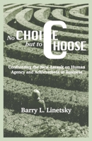 No Choice But To Choose: Confronting the New Assault on Human Agency and Achievement in Business B087CTSXGM Book Cover