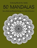 50 Mandalas Coloring Book For Adults: Stress Relieving Mandala Designs for Adults Relaxation 1654502278 Book Cover