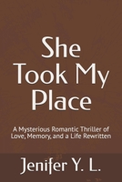 She Took My Place: A Mysterious Romantic Thriller of Love, Memory, and a Life Rewritten (The Hidden Self Series) B0GZSSGHR7 Book Cover