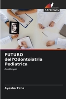 FUTURO dell'Odontoiatria Pediatrica: Da Glimpse (Italian Edition) 6202953942 Book Cover