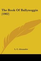 The Book of Ballynoggin (Classic Reprint) 0548881553 Book Cover