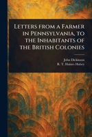 Letters From a Farmer in Pennsylvania, to the Inhabitants of the British Colonies 1023288540 Book Cover