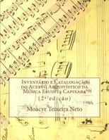 Inventory and Cataloguing of Archival Collection of Capixaba Classical Music: Second Edition 1499614810 Book Cover