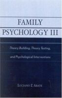 Family Psychology III: Theory Building, Theory Testing, and Psychological Interventions 0761823026 Book Cover