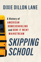 Skipping School: A History of American Homeschooling and How It Went Mainstream 0802885519 Book Cover
